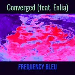 Converged - Single (feat. Enlia) - Single by Frequency Bleu album reviews, ratings, credits