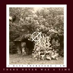 There Never Was a Time - EP by I Hate Therefore I Am album reviews, ratings, credits