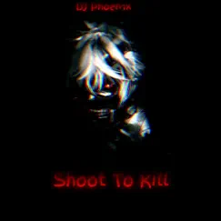 Shoot To Kill - Single by DJ Phoen1x album reviews, ratings, credits