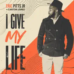 I Give My Life - Single by Eric Pitts Jr & Canton Jones album reviews, ratings, credits