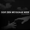 Ooit Zien We Elkaar Weer - Single album lyrics, reviews, download