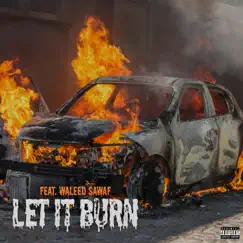 LET IT BURN (feat. Waleed Sawaf) Song Lyrics