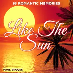 Like the Sun - 16 Romantic Memories by Paul Brooks album reviews, ratings, credits