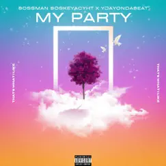 My Party - Single by Bossman Boskeyacht & YJayondabeat album reviews, ratings, credits