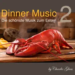 Dinner Music - Die schönste Musik zum Essen, Vol. 2 by Charlie Glass album reviews, ratings, credits