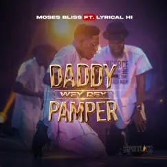 Daddy wey dey Pamper (feat. Lyrical HI) - EP by Moses Bliss album reviews, ratings, credits