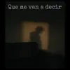 Que Me Van a Decir - Single album lyrics, reviews, download