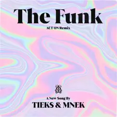 The Funk (ACT ON Remix) - Single by TIEKS & MNEK album reviews, ratings, credits