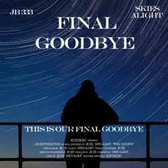 Final Goodbye (feat. Skies Alight) - Single by JB 333 album reviews, ratings, credits
