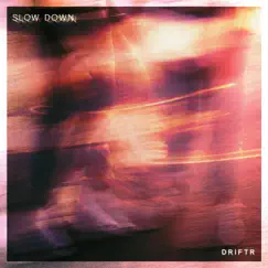 Slow Down - Single by Driftr album reviews, ratings, credits