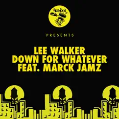 Down for Whatever (feat. Marck Jam'z) [Lee Walker's Tech Mix] by Lee Walker album reviews, ratings, credits