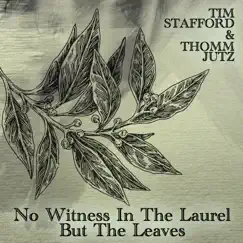 No Witness in the Laurel but the Leaves - Single by Tim Stafford & Thomm Jutz album reviews, ratings, credits