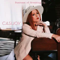 Business of Breaking Up - Single by Casi Joy album reviews, ratings, credits
