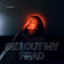 Get Out My Head - Single by Liam Dennis album reviews, ratings, credits