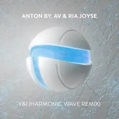 Y&I (Harmonic Wave Remix) - Single by Anton By, A.V. & Ria Joyse album reviews, ratings, credits