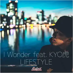 I Wonder (feat. Kyotora) - Single by LIFE STYLE album reviews, ratings, credits
