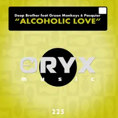 Alcoholic Love (feat. Green Monkeys & Pasquier) - Single by Deep Brother album reviews, ratings, credits