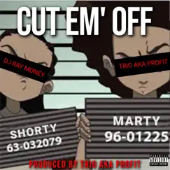 Cut Em' Off (feat. DJ Ray Money) - Single by Trio aka PROFIT album reviews, ratings, credits