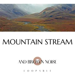 Mountain Stream and Brown Noise, Loopable by Water Sounds, Nature Therapy & Brown Noise Playlist album reviews, ratings, credits