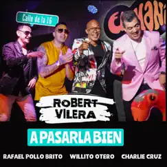 A Pasarla Bien (feat. Rafael Pollo Brito, Charlie Cruz & Willito Otero) - Single by Robert Vilera album reviews, ratings, credits