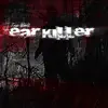 Ear Killer - Single album lyrics, reviews, download