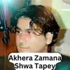 Akhera Zamana Shwa Tapey - EP album lyrics, reviews, download
