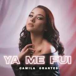 Ya Me Fui - Single by Camila Orantes album reviews, ratings, credits