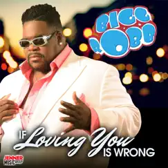 If Loving You Is Wrong (I Don't Want to Be Right) - Single by Bigg Robb album reviews, ratings, credits