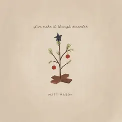If We Make It Through December - Single by Matt Mason album reviews, ratings, credits