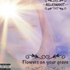 Flowers On Your Grave (Rachel's Song) - Single by RelleYK album reviews, ratings, credits