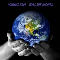 Told the World Freestyle - Single by Young Sam album reviews, ratings, credits