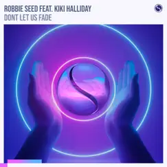 Dont Let Us Fade (feat. Kiki Halliday) - Single by Robbie Seed album reviews, ratings, credits