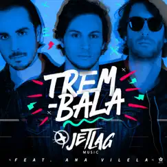 Trem-Bala (feat. Ana Vilela) - Single by Jetlag Music album reviews, ratings, credits