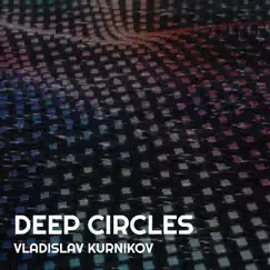 Deep Circles - Single by Vladislav Kurnikov album reviews, ratings, credits