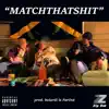Matchthatshit - Single album lyrics, reviews, download