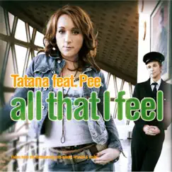 All That I Feel (The Mixes) - EP by DJ Tatana & Pee album reviews, ratings, credits