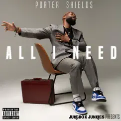 All I Need - Single by Porter Shields album reviews, ratings, credits