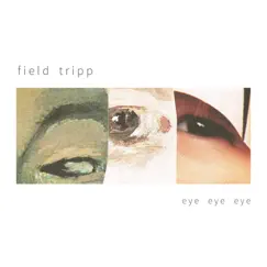 Eye Eye Eye - EP by Field Tripp album reviews, ratings, credits