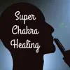 Super Chakra Healing - Chakra Balancing for Meditation with 432HZ Music plus Nature Sounds album lyrics, reviews, download