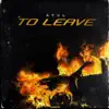 To Leave - Single album lyrics, reviews, download