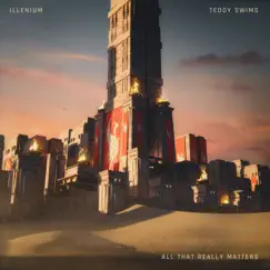 All That Really Matters - Single by ILLENIUM & Teddy Swims album reviews, ratings, credits
