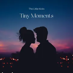 Tiny Moments - EP by The Little Kicks album reviews, ratings, credits