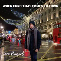 When Christmas Comes to Town - Single by Luca Brugnoli album reviews, ratings, credits