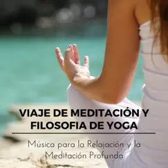 Viaje de Meditación y Filosofia de Yoga – Música para la Relajación y la Meditación Profunda by Shiatsu Guru & Sonidos de la Naturaleza Relajacion album reviews, ratings, credits