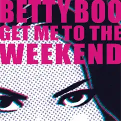 Get Me To the Weekend - Single by Betty Boo album reviews, ratings, credits