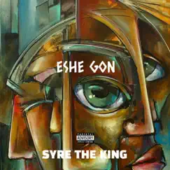 Eshe Gon - Single by Syre The King album reviews, ratings, credits