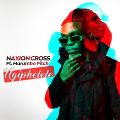 Ngiphelele (feat. Murumba Pitch) - Single by NaXion Cross album reviews, ratings, credits