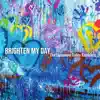 Brighten My Day - Single album lyrics, reviews, download