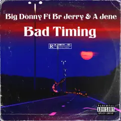 BAD TIMING (feat. BR Jerry & a Jene) - Single by Big Donny album reviews, ratings, credits