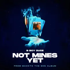 Not Mines Yet - Single by B Boy Duce album reviews, ratings, credits